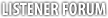 Listener Forum